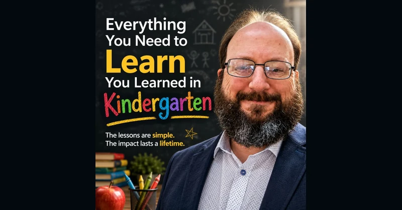 Everything you need to learn you learned in kindergarten.